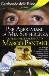 Immagine copertina libro Per abbreviare la mia sofferenza. Ovvero dell'eroe perduto Marco Pantani