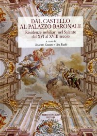 Immagine copertina libro Dal castello al palazzo baronale. Residenze nobiliari del Salento dal XVI al XVIII secolo. Ediz. illustrata