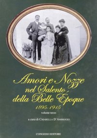 Immagine copertina libro Amori e nozze nel Salento della Belle Epoque 1895-1915. Vol. 3