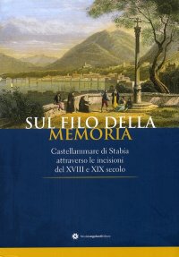 Immagine copertina libro Sul filo della memoria. Castellammare attraverso le incisioni del XVIII e XIX secolo