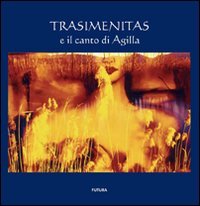 Immagine copertina libro Trasimenitas e il canto di Agilla. Ediz. illustrata