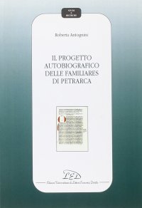 Immagine copertina libro Il progetto autobiografico delle Familiares di Petrarca