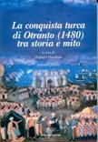 Immagine copertina libro La conquista turca di Otranto (1480). Ediz. illustrata. Vol. 1: Tra storia e mito