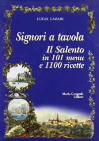 Immagine copertina libro Signori a tavola. Il Salento in 101 menu e 1100 ricette