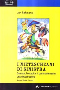 Immagine copertina libro I nietzscheani di sinistra. Deleuze, Foucault e il postmodernismo. Decostruzione di una teoria filosofica
