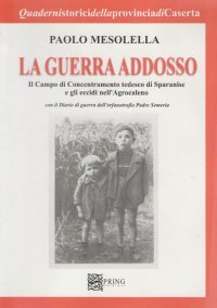 Immagine copertina libro La guerra addosso. Il campo di concentramento tedesco di Sparanise e gli eccidi nell'agrocaleno
