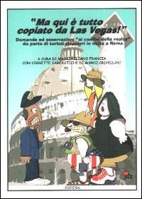 Immagine copertina libro Ma qui è tutto copiato da Las Vegas. Domande ed osservazioni ai confini della realtà da parte di turisti stranieri in visita a Roma