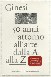 Immagine copertina libro Cinquant'anni attorno all'arte. Dalla A alla Z