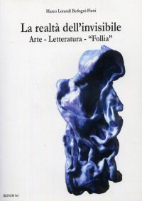 Immagine copertina libro La realtà dell'invisibile. Arte, letteratura, follia