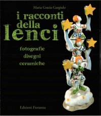 Immagine copertina libro I racconti della Lenci. Fotografie, disegni, ceramiche. Ediz. illustrata