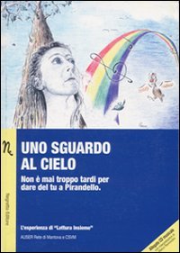 Immagine copertina libro Uno sguardo al cielo. Non è mai troppo tardi per dare del tu a Pirandello. Con CD Audio