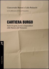 Immagine copertina libro Cartiera Burgo. Storie di operai, tecnici e imprenditori nella Mantova del Novecento