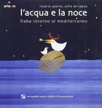 Immagine copertina libro L'acqua e la noce. Fiaba intorno al Mediterraneo. Ediz. illustrata