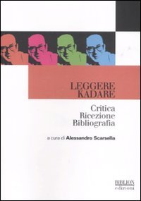 Immagine copertina libro Leggere Kadare. Critica ricezione bibliografia