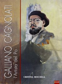 Immagine copertina libro Galliano Cagnolati. L'artista del Po. Ediz. illustrata