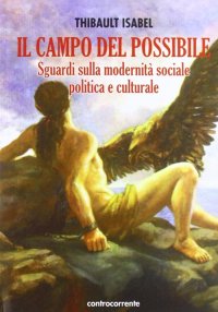Immagine copertina libro Il campo del possibile. Sguardi sulla modernità sociale, politica e culturale
