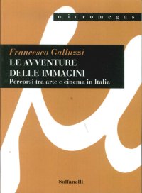 Immagine copertina libro Le avventure delle immagini. Percorsi tra arte e cinema in Italia
