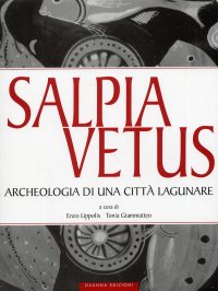 Immagine copertina libro Salpia vetus. Archeologia di una città lagunare