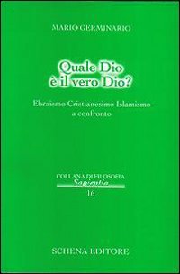 Immagine copertina libro Quale Dio è il vero Dio? Ebraismo cristianesimo islamismo a confronto