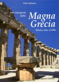 Immagine copertina libro Alla riscoperta della Magna grecia. Storia, arte, civiltà