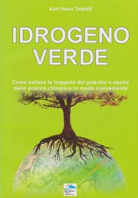 Immagine copertina libro Idrogeno verde. Come evitare la trappola del petrolio e uscire dallo scacco climatico in modo conveniente
