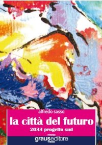 Immagine copertina libro La città del futuro. 2033 progetto sud