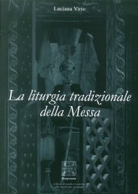 Immagine copertina libro La liturgia tradizionale della messa. Il suo significato rituale e tradizionale