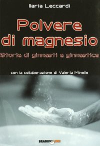Immagine copertina libro Polvere di magnesio. Storie di ginnasti e ginnastica. Ediz. illustrata