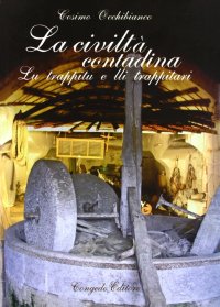 Immagine copertina libro La civiltà contadina. Llu trappitto e lli trappitari