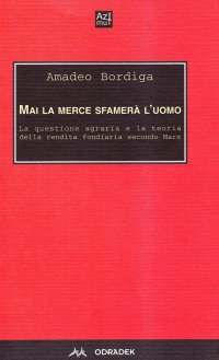 Immagine copertina libro Mai la merce sfamerà l'uomo. La questione agraria e la teoria della rendita fondiaria secondo Marx