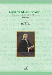 Immagine copertina libro Giuseppe Maria Bondigli. Giurista e uomo di Stato nell'età delle riforme (1691-1763)