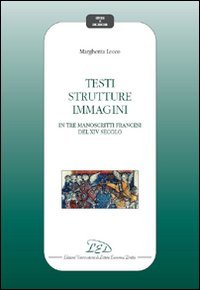 Immagine copertina libro Testi, strutture, immagini in tre manoscritti del XIV secolo