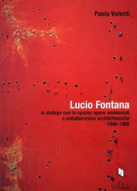 Immagine copertina libro Lucio Fontana in dialogo con lo spazio: opere ambientali e collaborazioni architettoniche (1964-1968)