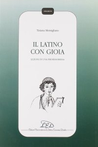 Immagine copertina libro Il latino con gioia. Lezioni di una professoressa