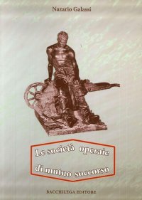 Immagine copertina libro Le società operaie di mutuo soccorso. Origine della cooperazione generale e bancaria