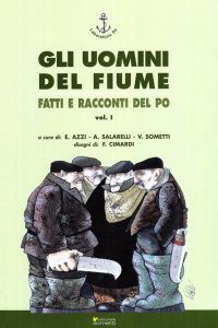 Immagine copertina libro Gli uomini del fiume. Fatti e racconti del Po