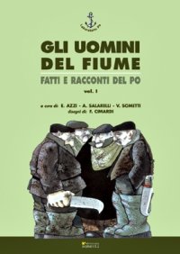 Immagine copertina libro Gli Uomini del Fiume. Fatti e Racconti del po. Vol. 1