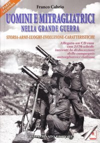 Immagine copertina libro Uomini e mitragliatrici nella grande guerra. Storia, armi, luoghi, evoluzione, caratteristiche. Con CD-ROM. Vol. 2