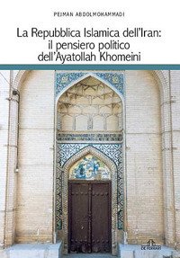 Immagine copertina libro La Repubblica islamica dell'Iran. Il pensiero politico dell'Ayatollah Khomeini