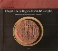 Immagine copertina libro Il sigillo della Regina Maria di Castiglia conservato all'Archivio di Stato di Siracusa