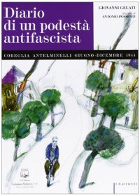 Immagine copertina libro Diario di un podestà antifascista. Coreglia Antelminelli giugno-dicembre 1944