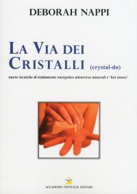 Immagine copertina libro La via dei cristalli. Nuove tecniche di trattamento energetico attraverso minerali e «hot stones»
