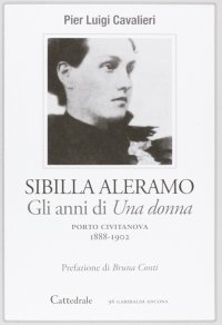Immagine copertina libro Sibilla Aleramo. Gli anni scandalo di «Una donna» (1888-1902)