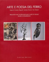 Immagine copertina libro Arte e poesia del ferro. Opere di Antonio Stagnoli, Luciano Zanoni, Ivan Zanoni. Prima Biennale internazionale d'arte di Odolo Museo di Pamparane