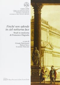 Immagine copertina libro «Finché non splende in ciel notturna face». Studi in memoria di Francesco Degrada