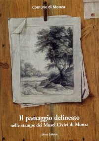 Immagine copertina libro Il paesaggio delineato nelle stampe dei musei civici di Monza. Ediz. illustrata