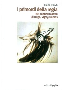 Immagine copertina libro I primordi della regia. Nei cantieri teatrali di Hugo, Vigny, Dumas