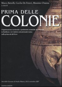 Immagine copertina libro Prima delle colonie. Organizzazione territoriale e produzioni ceramiche specializzate in Basilicata e in Calabria settentrionale ionica nella prima età del ferro