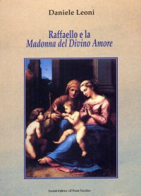 Immagine copertina libro Raffaello e la Madonna del Divino Amore. La nobile origine e l'evoluzione di un'immagine sacra in Emilia-Romagna nel Cinquecento. Ediz. illustrata