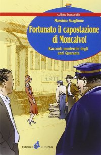 Immagine copertina libro Fortunato il capostazione di Moncalvo! Racconti monferrini degli anni Quaranta